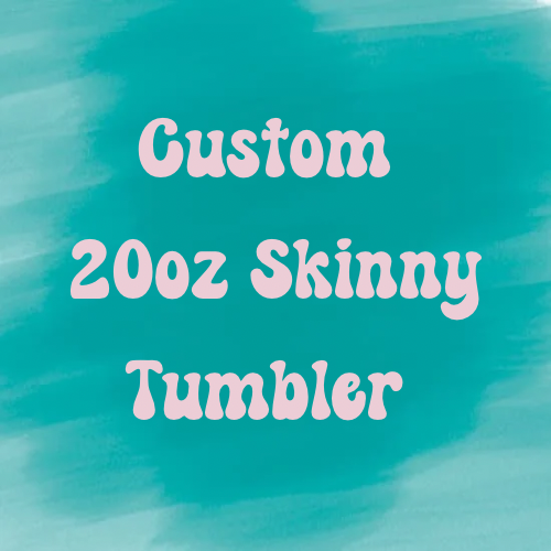 Custom Skinny Tumbler